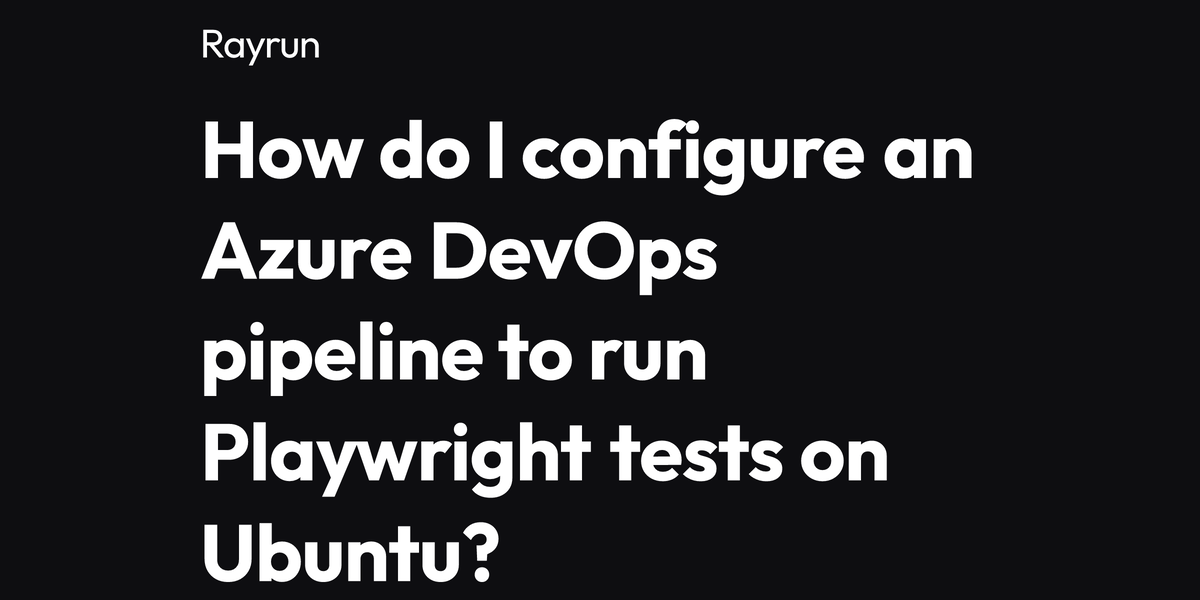 how-do-i-configure-an-azure-devops-pipeline-to-run-playwright-tests-on