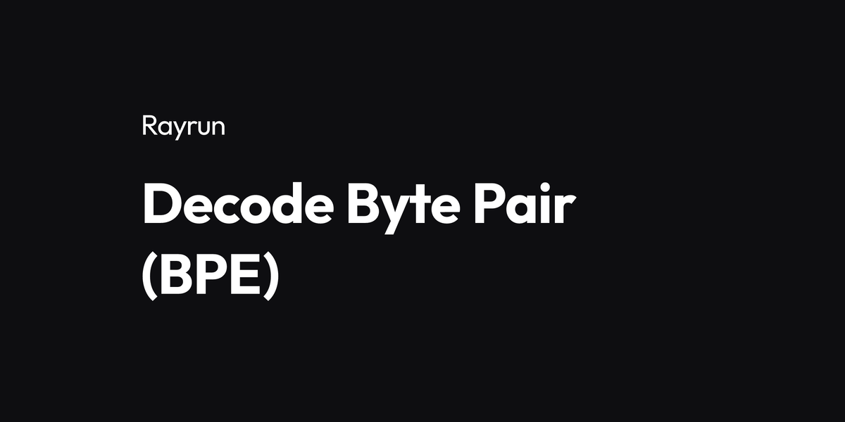 Decode Byte Pair (BPE)